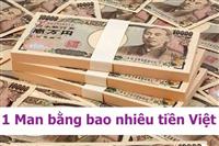 1 Man Bằng Bao Nhiêu Tiền Việt? Cách Quy Đổi Tiền Việt- Nhật